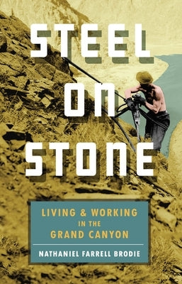 Steel on Stone: Living and Working in the Grand Canyon Paperback Trinity University Press