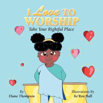 I Love to Worship: Take Your Rightful Place Paperback Authorhouse