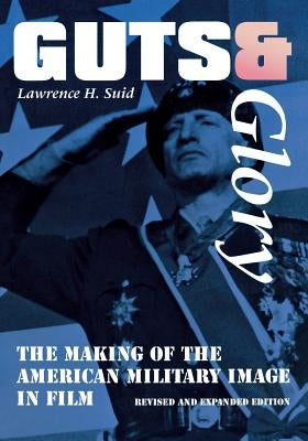 Guts and Glory: The Making of the American Military Image in Film Paperback University Press of Kentucky