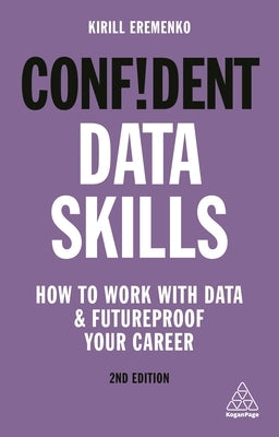 Confident Data Skills: How to Work with Data and Futureproof Your Career Paperback Kogan Page