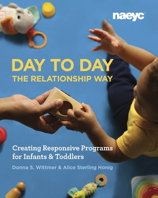 Day to Day the Relationship Way: Creating Responsive Programs for Infants and Toddlers Paperback National Association for the Education of You