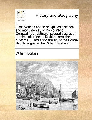 Observations on the Antiquities Historical and Monumental, of the County of Cornwall. Consisting of Several Essays on the First Inhabitants, Druid-Sup Paperback Gale Ecco, Print Editions