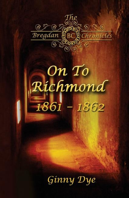 On To Richmond 1861-1862: (#2 in the Bregdan Chronicles Historical Fiction Romance Series) Createspace Independent Publishing Platform