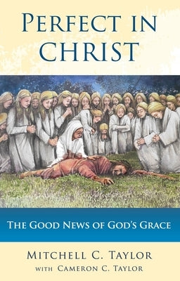 Perfect in Christ: The Good News of God's Grace Paperback Mount Lanai Publishing