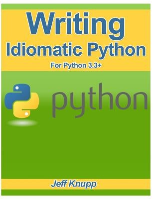Writing Idiomatic Python 3.3 Paperback Createspace Independent Publishing Platform