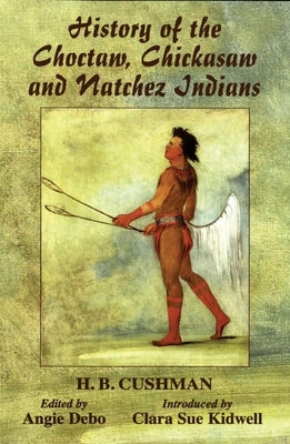 The History of Choctaw, Chickasaw and Natchez Indians Paperback University of Oklahoma Press