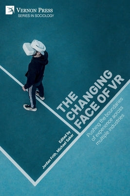 The changing face of VR: Pushing the boundaries of experience across multiple industries Paperback Vernon Press