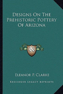Designs On The Prehistoric Pottery Of Arizona Paperback Kessinger Publishing