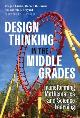 Design Thinking in the Middle Grades: Transforming Mathematics and Science Learning Paperback Teachers College Press