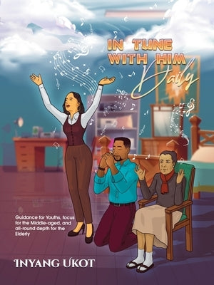 In Tune with Him Daily: Guidance for Youths, Focus for the Middle-Aged, and All-Round Depth for the Elderly Paperback WestBow Press