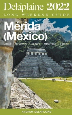 Merida (Mexico) - The Delaplaine 2022 Long Weekend Guide Paperback Gramercy Park Press