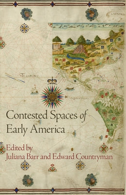 Contested Spaces of Early America Paperback University of Pennsylvania Press