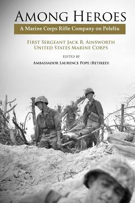 Among Heroes: A Marine Rifle Corps Company on Peleliu Paperback Military Bookshop