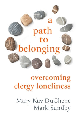 A Path to Belonging: Overcoming Clergy Loneliness Paperback Fortress Press