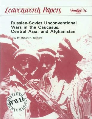 Russian-Soviet Unconventional War in the Caucasus, Central Asia, and Afghanistan Paperback Createspace Independent Publishing Platform
