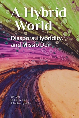 A Hybrid World: Diaspora, Hybridity, and Missio Dei Paperback William Carey Library Publishers