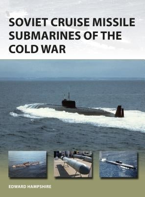 Soviet Cruise Missile Submarines of the Cold War Paperback Osprey Publishing (UK)