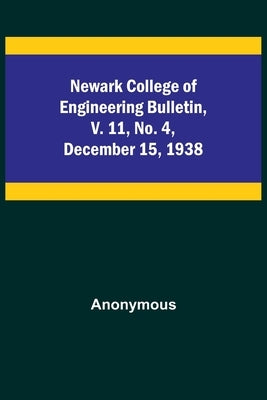 Newark College of Engineering Bulletin, v. 11, No. 4, December 15, 1938 Paperback Alpha Edition