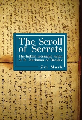 The Scroll of Secrets: The Hidden Messianic Vision of R. Nachman of Breslav Paperback Academic Studies Press
