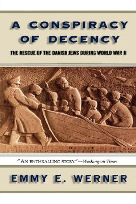 A Conspiracy of Decency: The Rescue of the Danish Jews During World War II by Werner, Emmy E.
