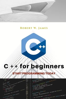 C plus plus for Beginners: First steps of C ++ Programming Language Paperback Independently Published