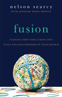 Fusion: Turning First-Time Guests Into Fully Engaged Members of Your Church Baker Books