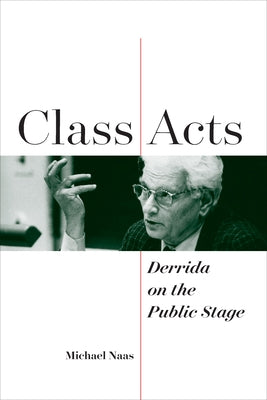 Class Acts: Derrida on the Public Stage Paperback Fordham University Press