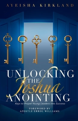 Unlocking The Joshua Anointing: Keys To Propel Young Leaders Into Success Paperback Christian
