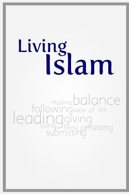 Living Islam: Because only that benefits Paperback Createspace Independent Publishing Platform