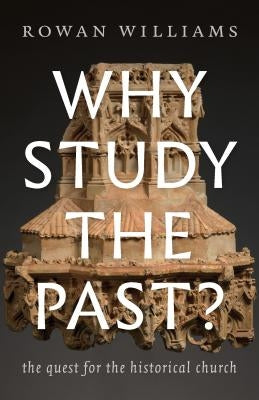 Why Study the Past?: The Quest for the Historical Church Paperback William B. Eerdmans Publishing Company