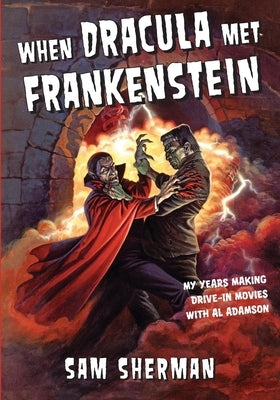 When Dracula Met Frankenstein: My Years Making Drive-In Movies with Al Adamson Paperback Independently Published