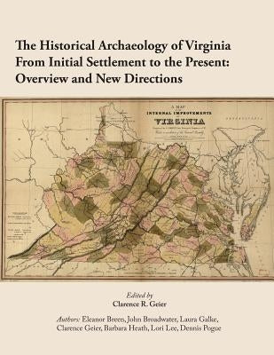 The Historical Archaeology of Virginia From Initial Settlement to the Present: O Paperback Createspace Independent Publishing Platform