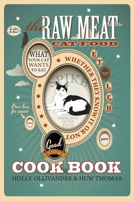 The Raw Meat Cat Food Cookbook: What Your Cat Wants to Eat Whether They Know It or Not Paperback Velluminous Press