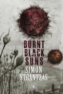 Burnt Black Suns: A Collection of Weird Tales by Strantzas, Simon