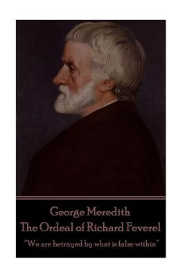 George Meredith - The Ordeal of Richard Feverel: "We are betrayed by what is false within" Paperback Horse's Mouth