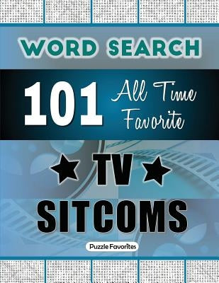 All Time Favorite TV Sitcoms Word Search: Featuring 101 Word Find Puzzles Puzzle Favorites