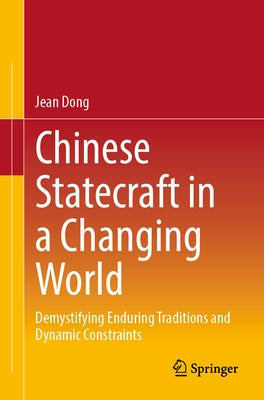 Chinese Statecraft in a Changing World: Demystifying Enduring Traditions and Dynamic Constraints Paperback Springer