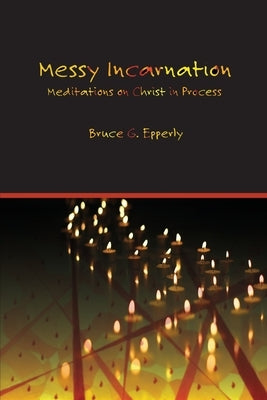 Messy Incarnation: Meditations on Christ in Process Paperback Energion Publications