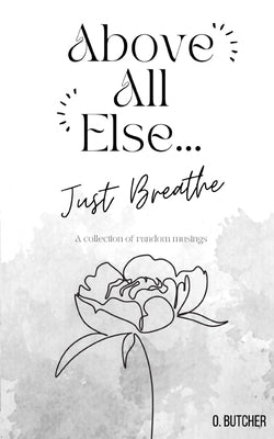 Above All Else.. Just Breathe Paperback Libresco Feeds Private Limited