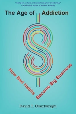 The Age of Addiction: How Bad Habits Became Big Business Paperback Belknap Press