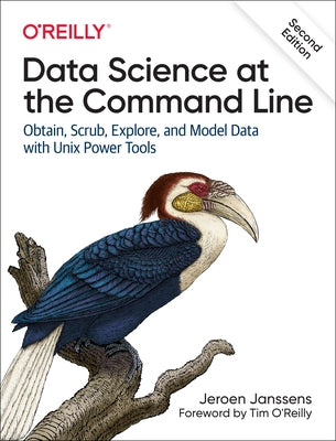 Data Science at the Command Line: Obtain, Scrub, Explore, and Model Data with Unix Power Tools O'Reilly Media