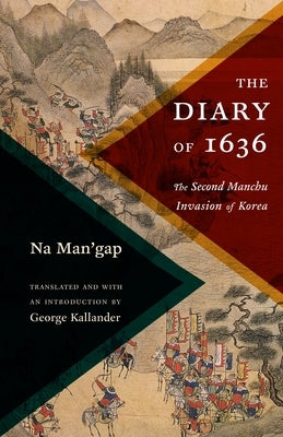 The Diary of 1636: The Second Manchu Invasion of Korea Paperback Columbia University Press