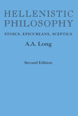 Hellenistic Philosophy: Stoics, Epicureans, Sceptics Paperback University of California Press