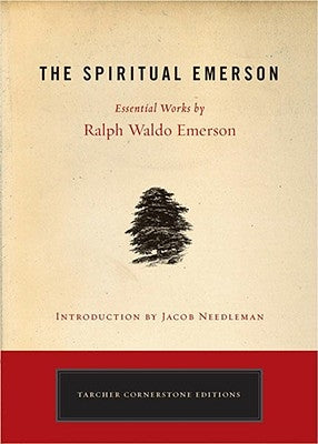 The Spiritual Emerson: Essential Works by Ralph Waldo Emerson Tarcherperigee
