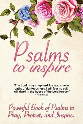 Psalms to Inspire: Powerful Book of Psalms to Pray, Protect, and Inspire Paperback 5310 Publishing
