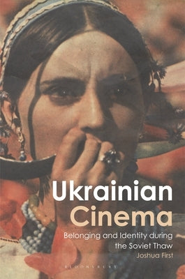 Ukrainian Cinema: Belonging and Identity during the Soviet Thaw Paperback Bloomsbury Publishing PLC