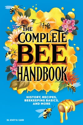 The Complete Bee Handbook: History, Recipes, Beekeeping Basics, and More Paperback Rockridge Press