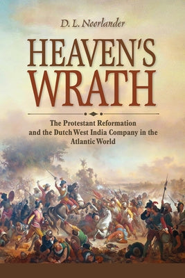 Heaven's Wrath: The Protestant Reformation and the Dutch West India Company in the Atlantic World Paperback Cornell University Press