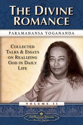 The Divine Romance: Collected Talks and Essays on Realizing God in Daily Life Self-Realization Fellowship Publishers