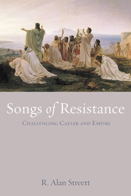 Songs of Resistance: Challenging Caesar and Empire Paperback Cascade Books